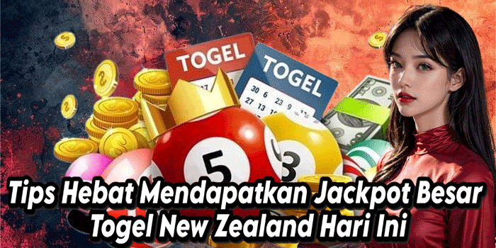 Tips Hebat Mendapatkan Jackpot Besar Togel New Zealand Hari Ini