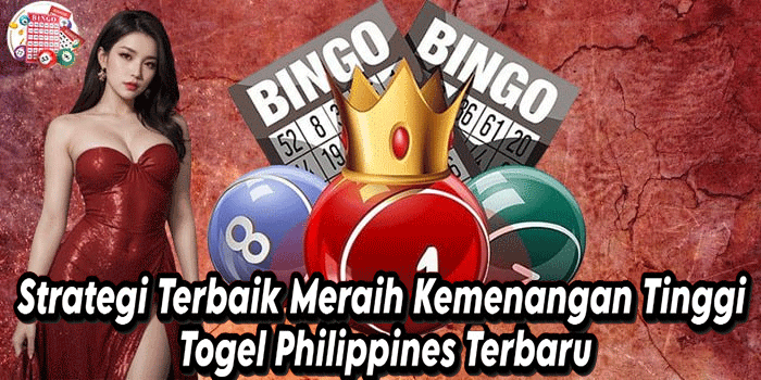 Strategi Terbaik Meraih Kemenangan Tinggi Togel Philippines Terbaru