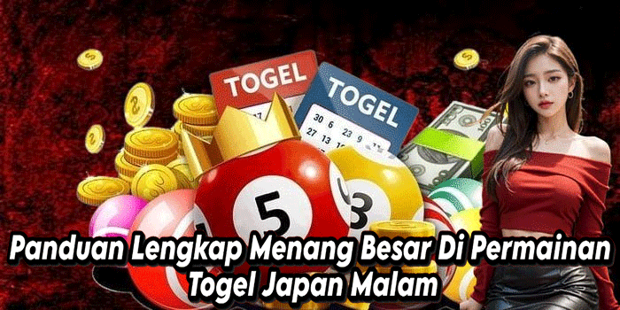 Panduan Lengkap Menang Besar Di Permainan Togel Japan Malam