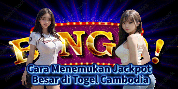 Cara Menemukan Jackpot Besar di Togel Cambodia
