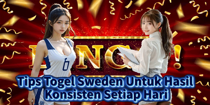 Tips Togel Sweden Untuk Hasil Konsisten Setiap Hari