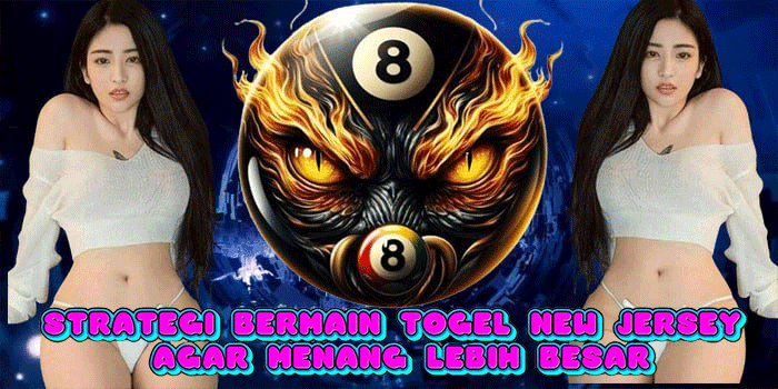 Strategi Bermain Togel New Jersey Agar Menang Lebih Besar