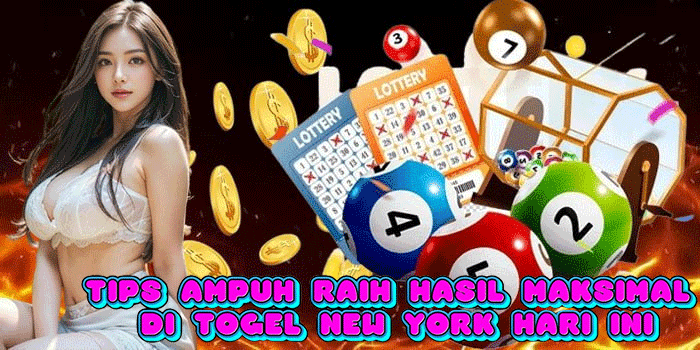 Tips Ampuh Raih Hasil Maksimal di Togel New York Hari Ini