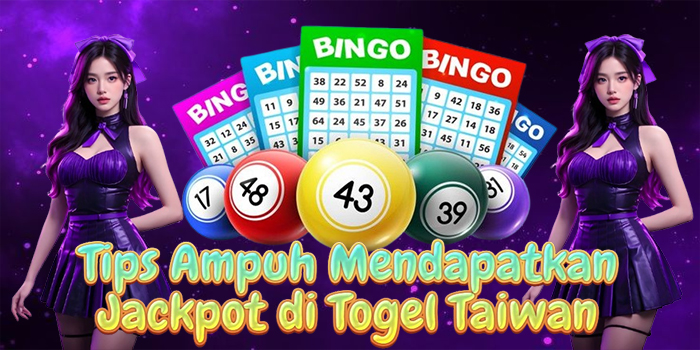 Tips Ampuh Mendapatkan Jackpot di Togel Taiwan