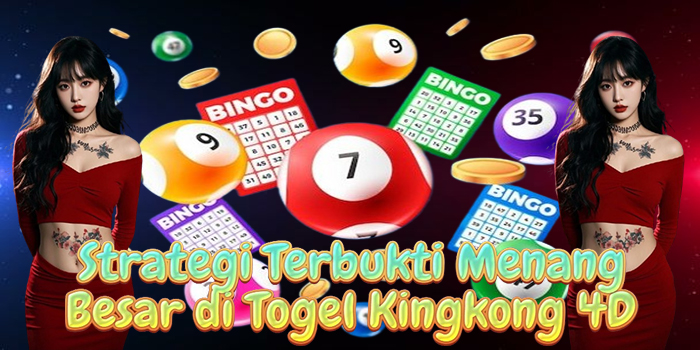 Strategi Terbukti Menang Besar di Togel Kingkong 4D